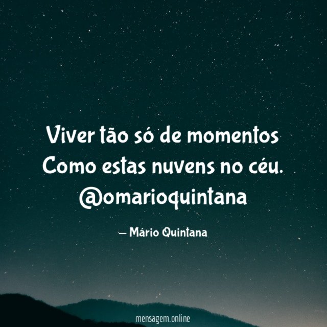 Viver tão só de momentos Como estas nuvens no céu