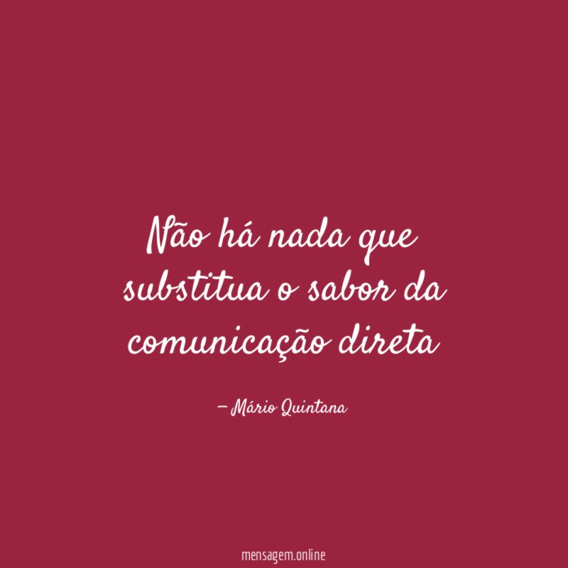 não há nada que substitua o sabor da comunicação direta