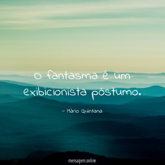 O fantasma é um exibicionista póstumo