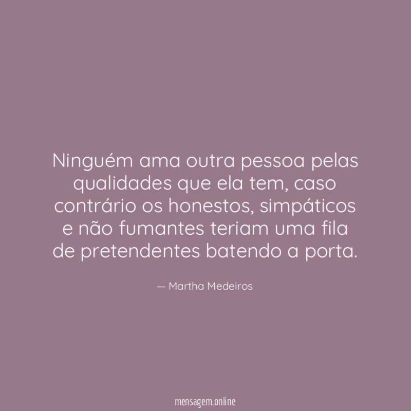 Ninguém ama outra pessoa pelas qualidades que ela tem