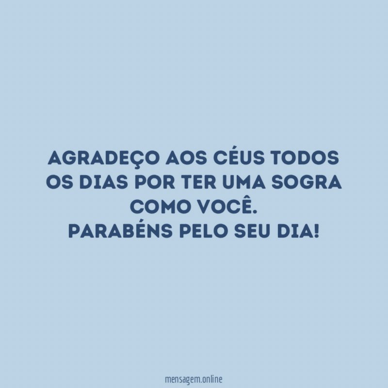 Agradeço aos céus todos os dias por ter