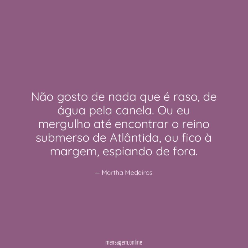 Não gosto de nada que é raso