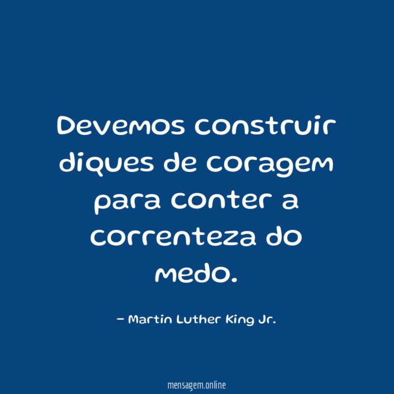 Devemos construir diques de coragem para conter a correnteza do medo
