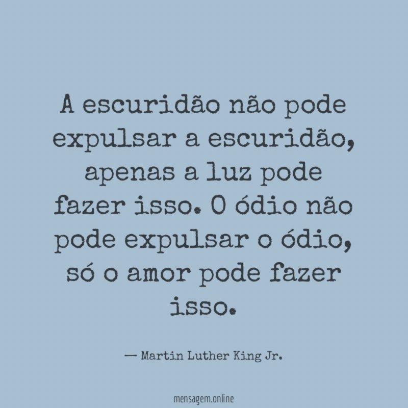 A escuridão não pode expulsar a escuridão