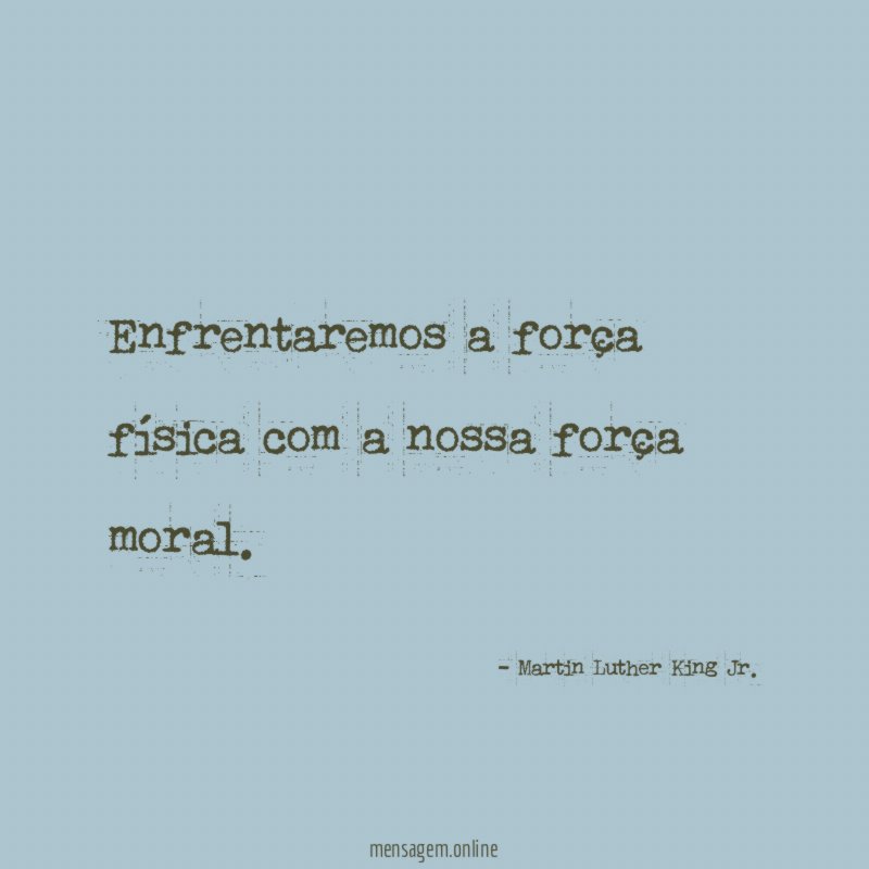 Enfrentaremos a força física com a nossa força moral