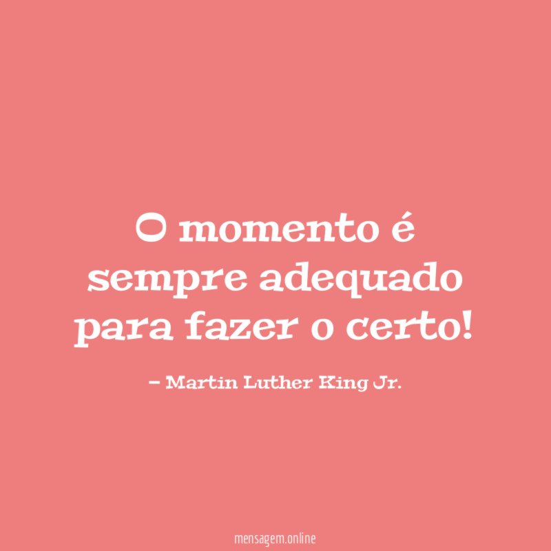 O momento é sempre adequado para fazer o certo