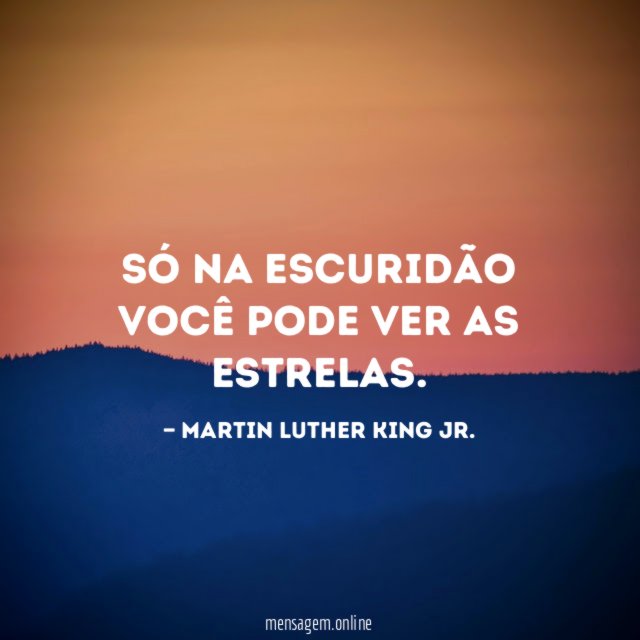 Só na escuridão você pode ver as estrelas