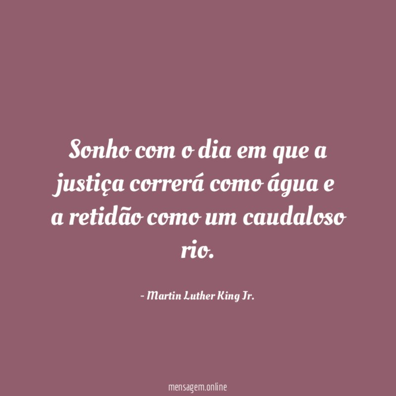 Sonho com o dia em que a justiça