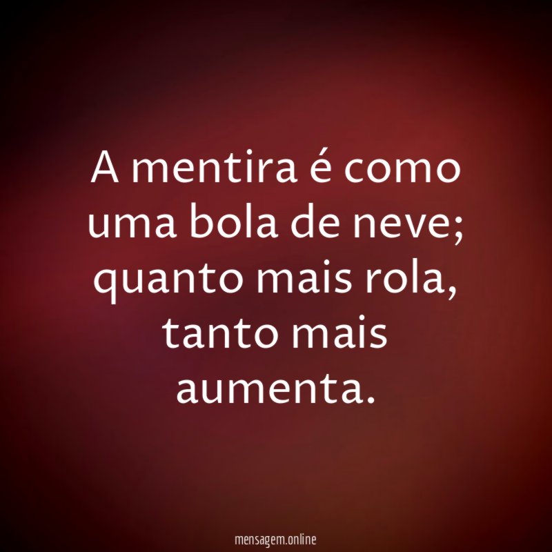 A mentira é como uma bola de neve