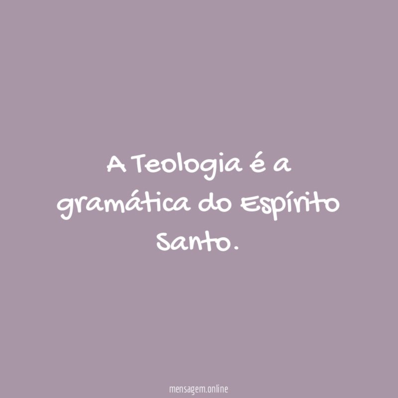 A Teologia é a gramática do Espírito Santo