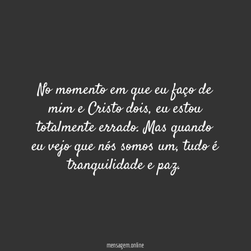 No momento em que eu faço de mim e Cristo dois