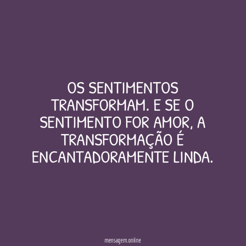 Os sentimentos transformam