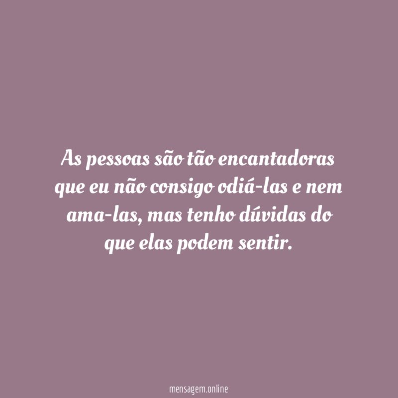 As pessoas são tão encantadoras que eu não