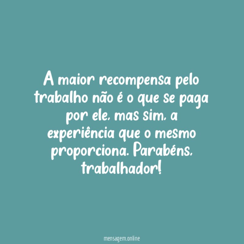 A maior recompensa pelo trabalho não é