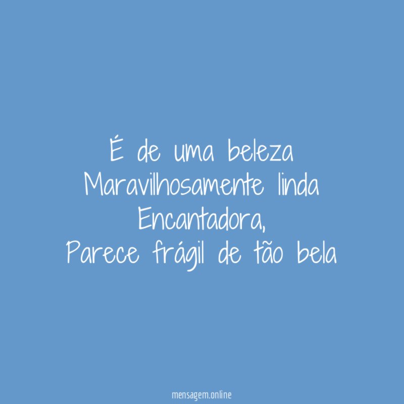 É de uma beleza Maravilhosamente linda Encantadora
