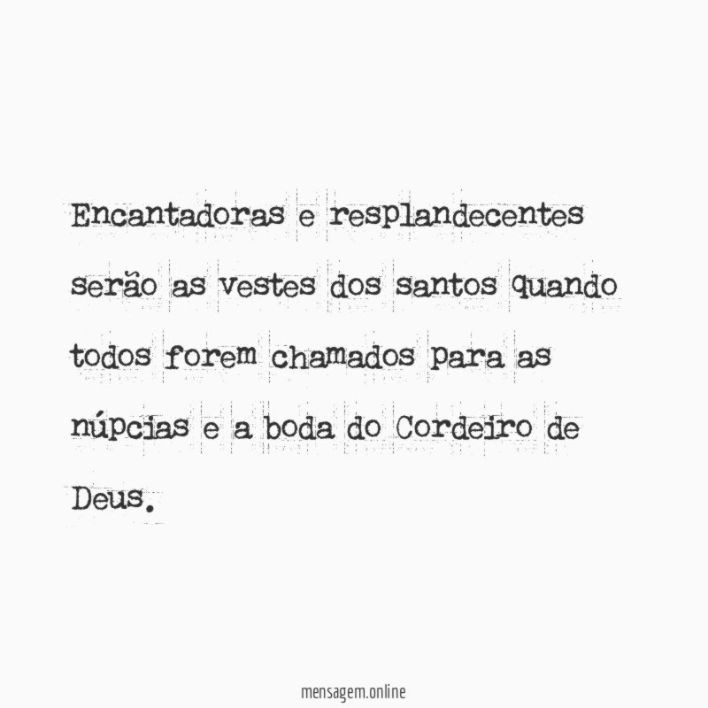 Encantadoras e resplandecentes serão as vestes dos santos