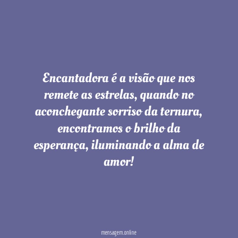 Encantadora é a visão que nos remete as estrelas