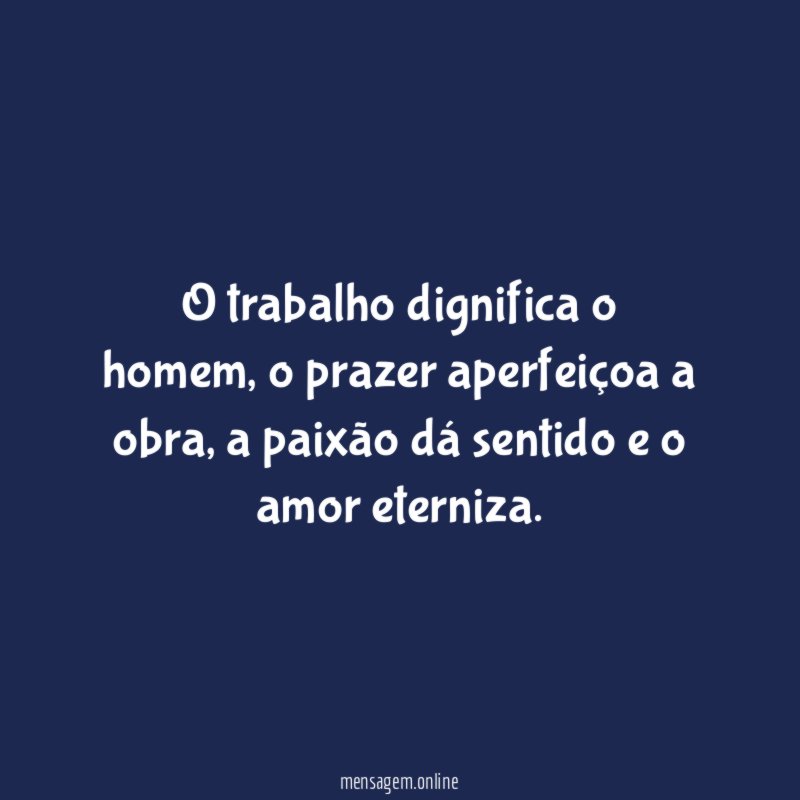 O trabalho dignifica o homem