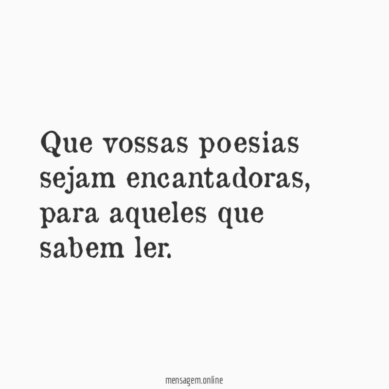 Que vossas poesias sejam encantadoras