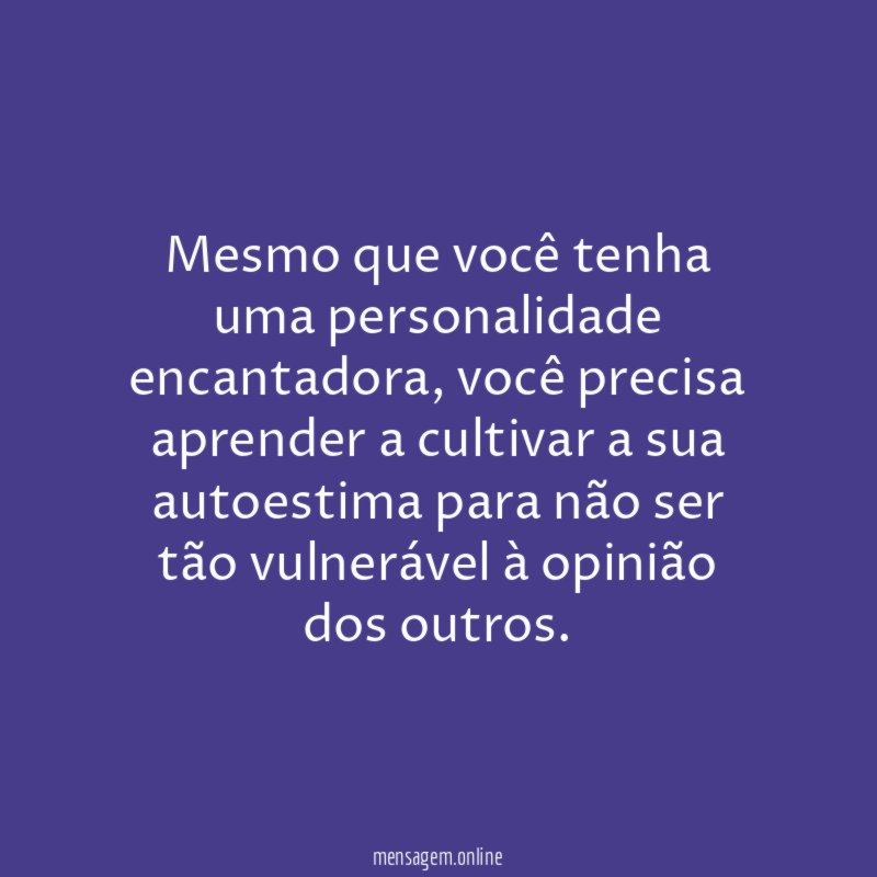 Mesmo que você tenha uma personalidade encantadora