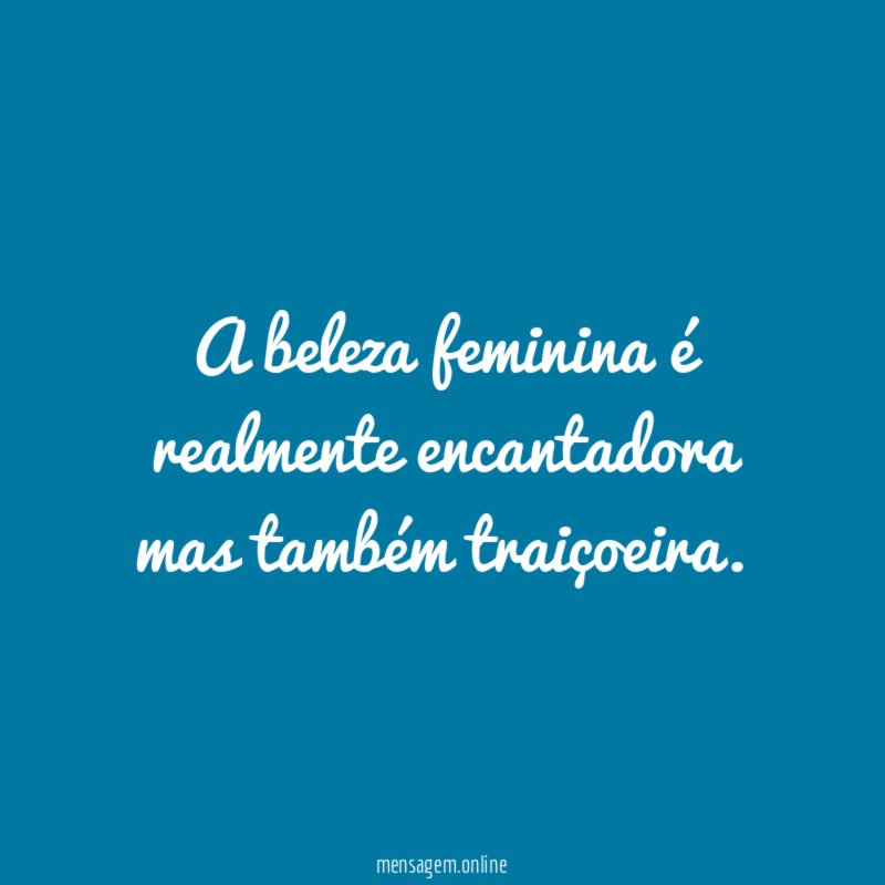 A beleza feminina é realmente encantadora mas também traiçoeira