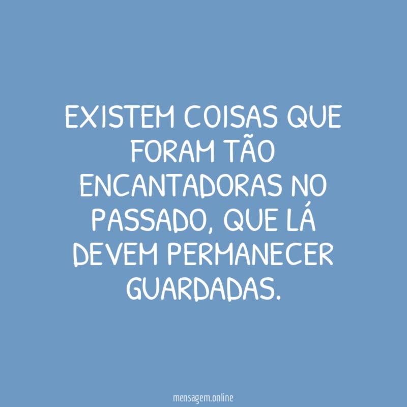 Existem coisas que foram tão encantadoras no passado