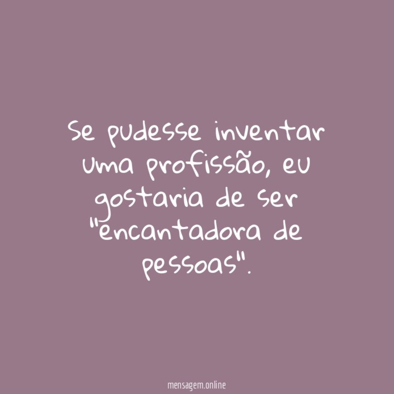 Se pudesse inventar uma profissão