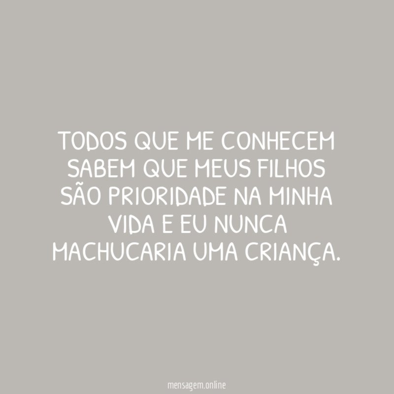 Todos que me conhecem sabem que meus filhos