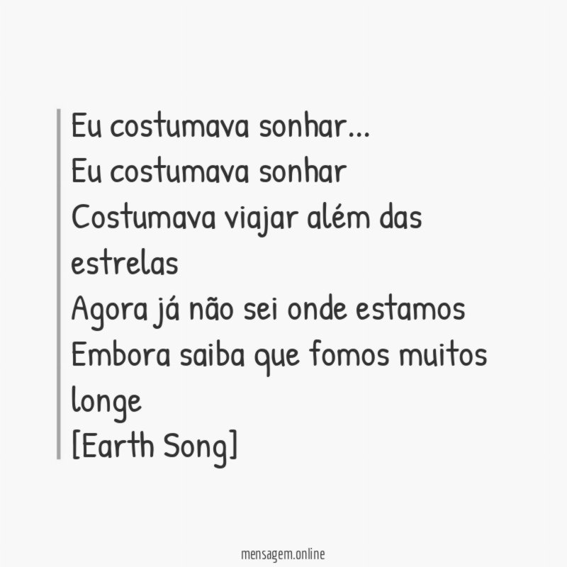 Eu costumava sonhar . . .
Eu costumava sonhar
Costumava viajar além das estrelas
Agora já não sei onde estamos