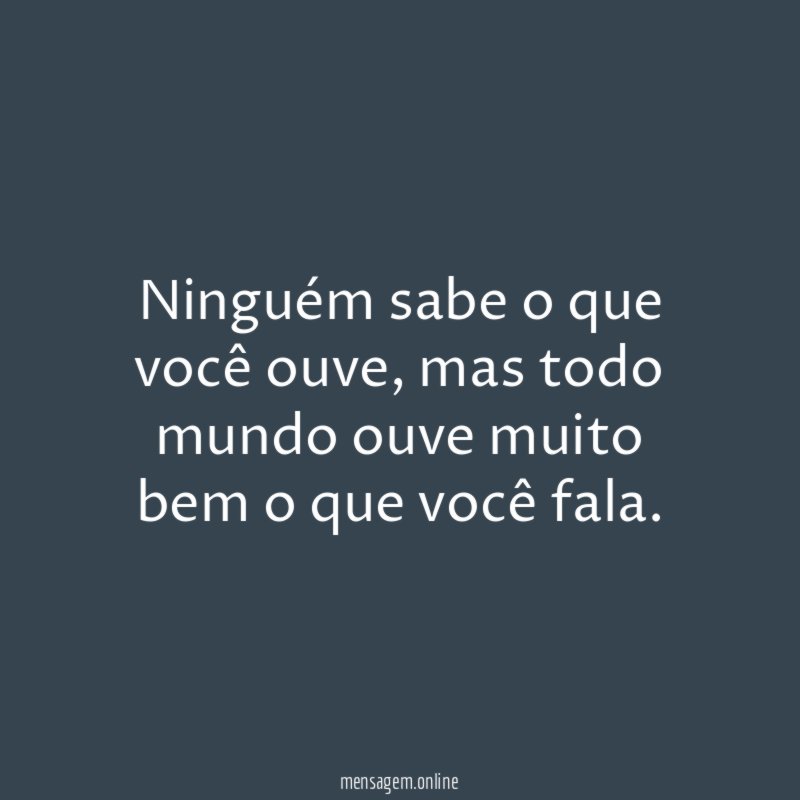 Ninguém sabe o que você ouve