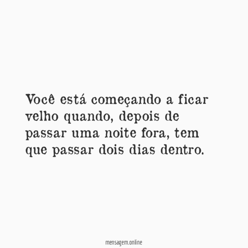 Você está começando a ficar velho quando