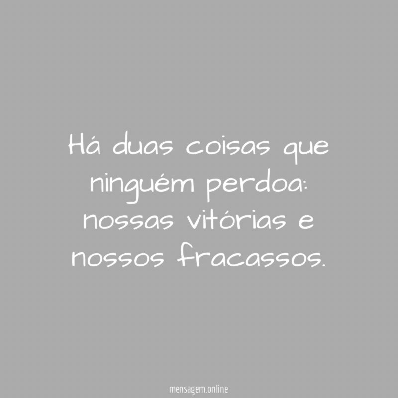 Há duas coisas que ninguém perdoa