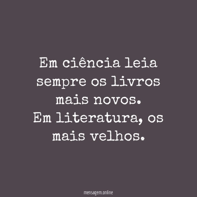 Em ciência leia sempre os livros mais novos
