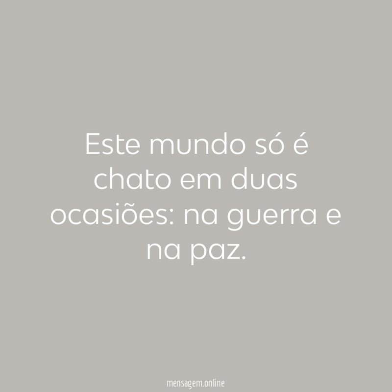 Este mundo só é chato em duas ocasiões