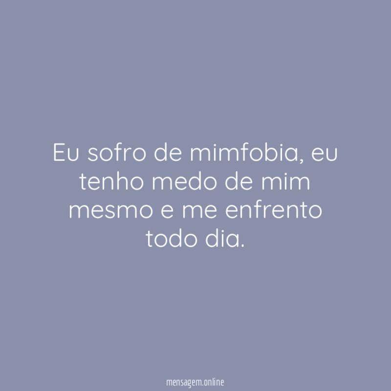Eu sofro de mimfobia