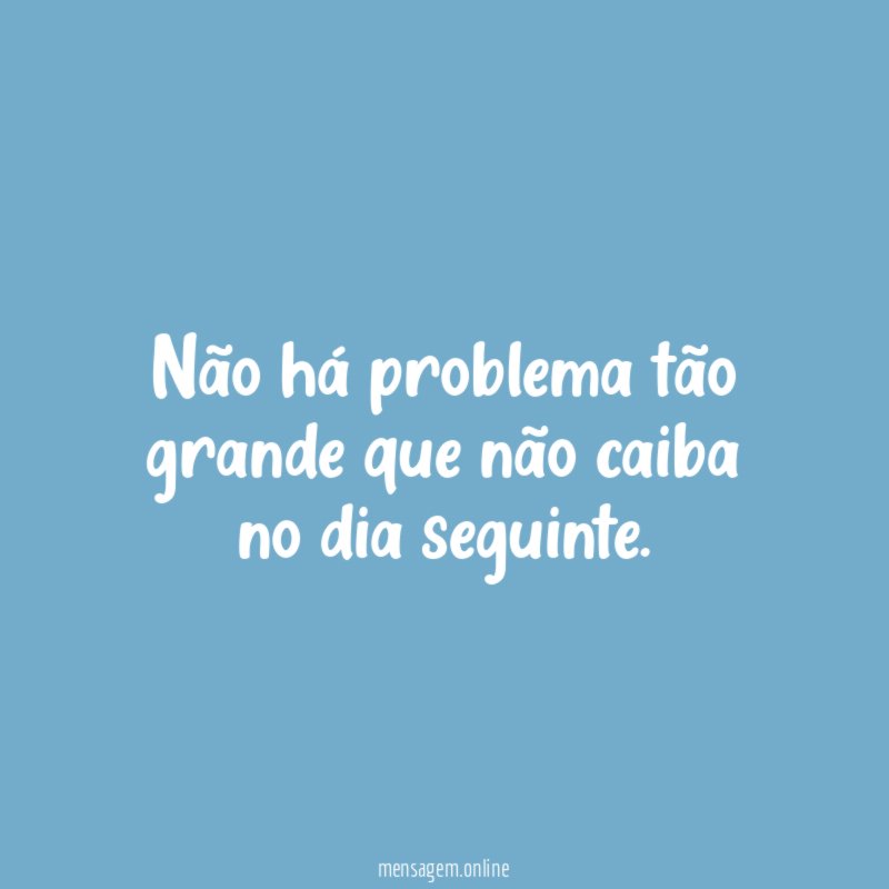 Não há problema tão grande que não caiba