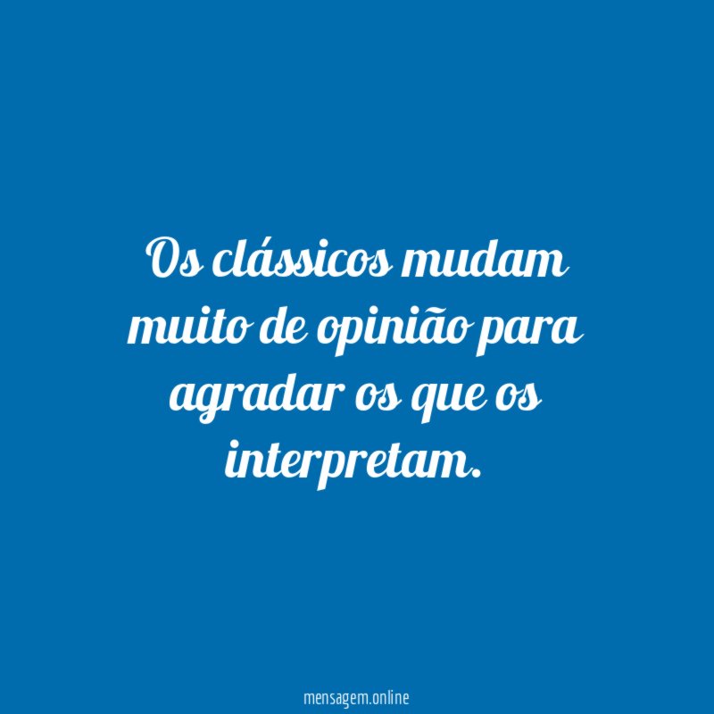 Os clássicos mudam muito de opinião para agradar