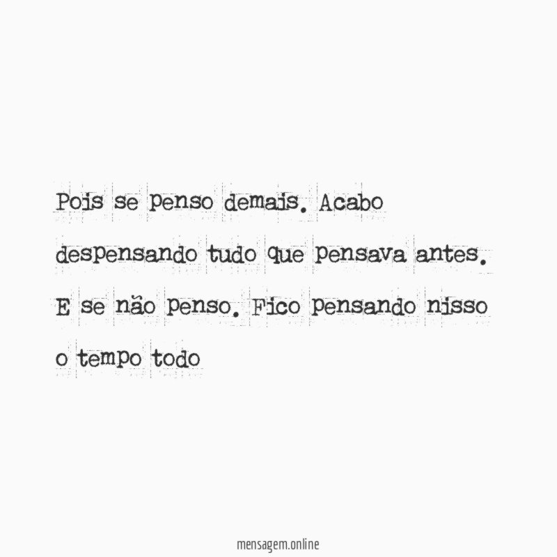 Pois se penso demais