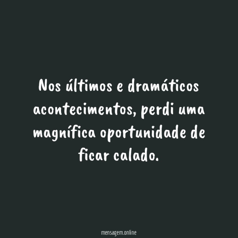 Nos últimos e dramáticos acontecimentos