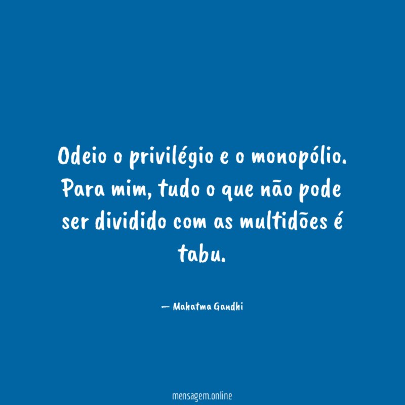 Odeio o privilégio e o monopólio