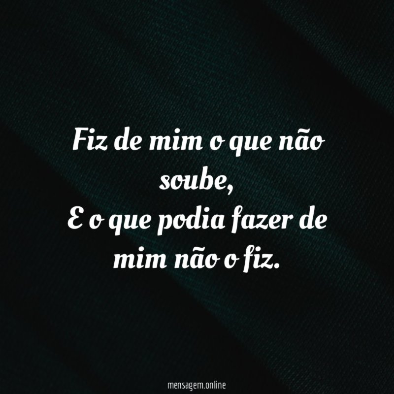 Fiz de mim o que não soube