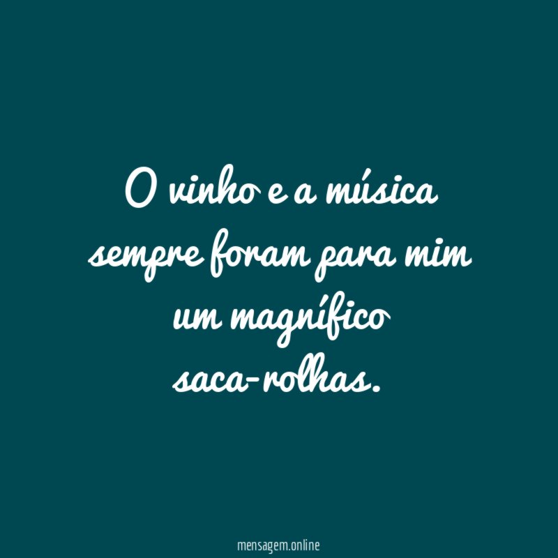 O vinho e a música sempre foram para