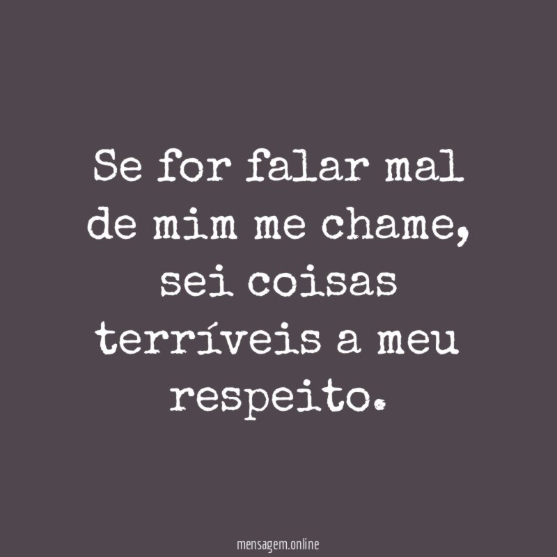 Se for falar mal de mim me chame