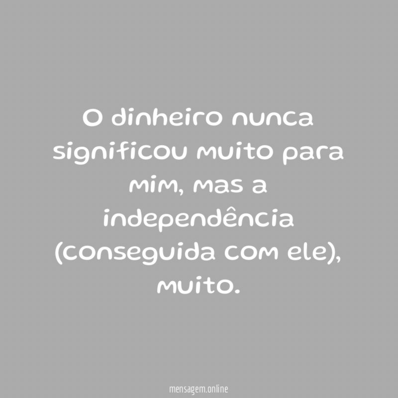 O dinheiro nunca significou muito para mim