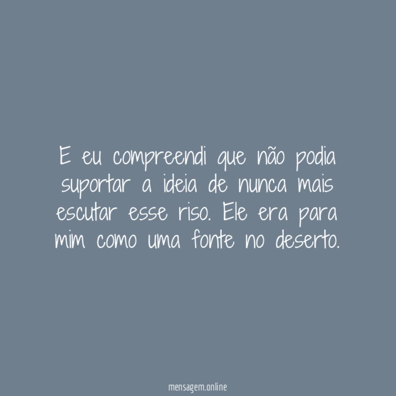 E eu compreendi que não podia suportar a
