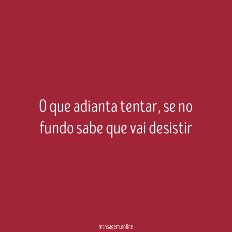 O que adianta tentar