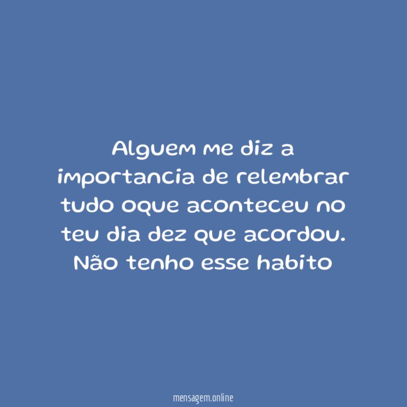 Alguem me diz a importancia de relembrar tudo