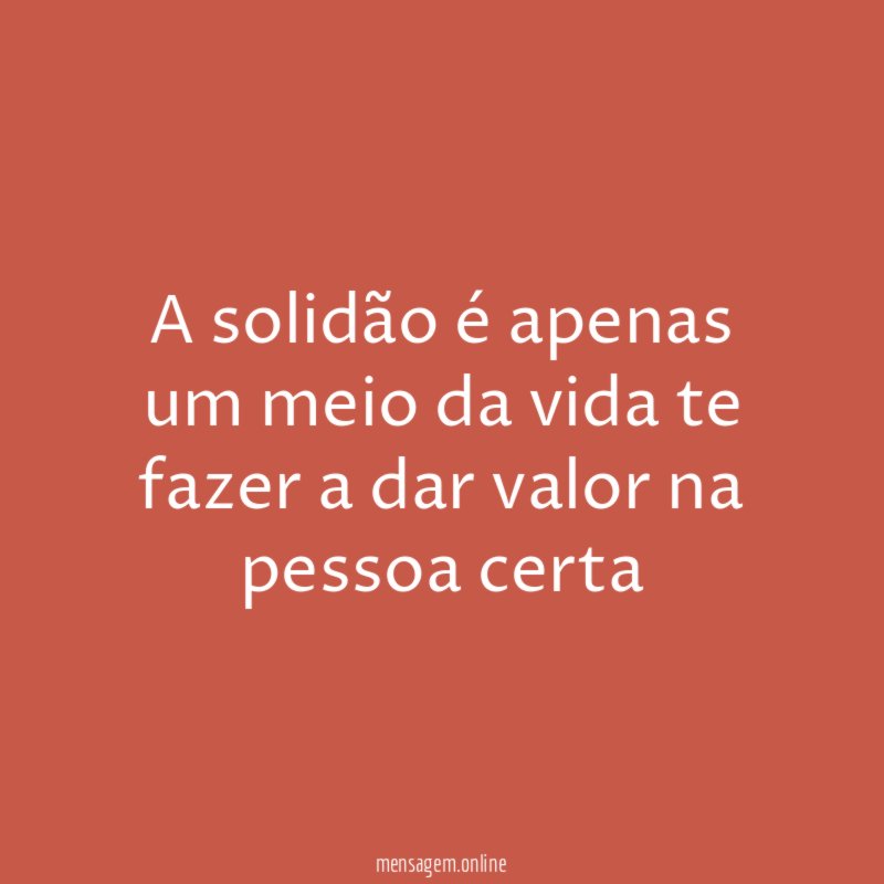 A solidão é apenas um meio da vida