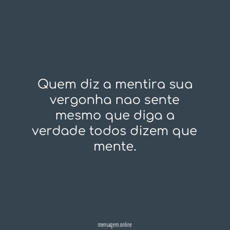 quem diz a mentira sua vergonha nao sente
