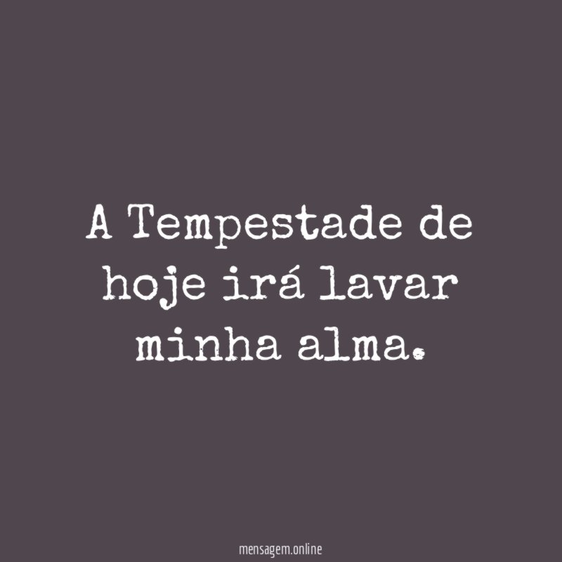 A Tempestade de hoje irá lavar minha alma